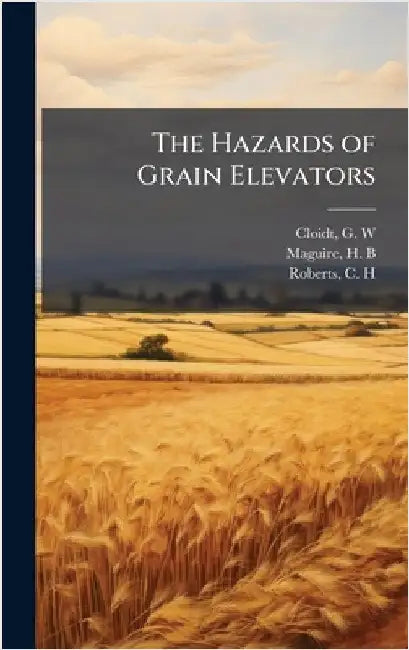The Hazards of Grain Elevators by G. W. Cloidt