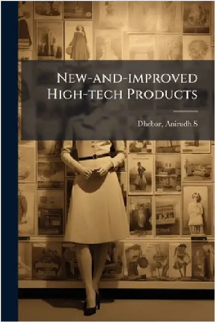 New-and-improved High-tech Products by Dhebar, Anirudh S.