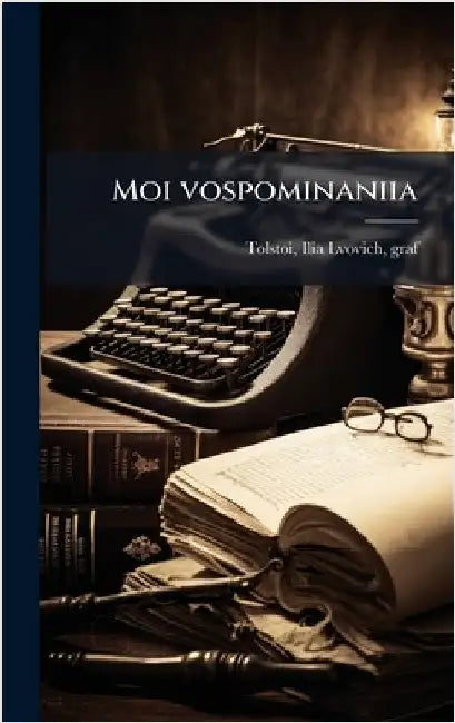 Moi vospominaniia by Tolstoi, Ilia Lvovich
