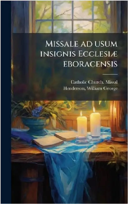 Missale ad usum insignis EcclesiÃ] eboracensis by Catholic Church Missal