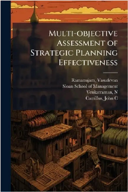Multi-objective Assessment of Strategic Planning Effectiveness by Vasudevan Ramanujam