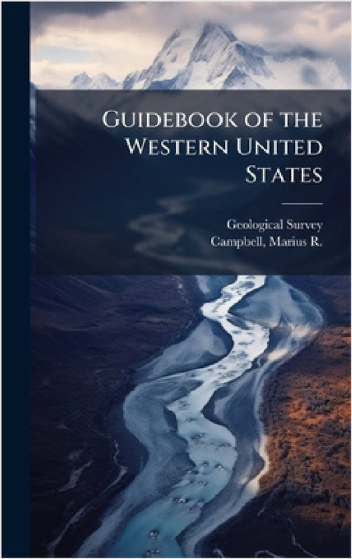 Guidebook of the Western United States by Geological Survey (U S ), Marius R. 1858-1940 Campbell