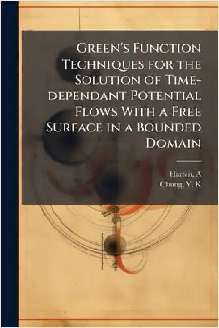 Green's Function Techniques for the Solution of Time-dependant Potential Flows With a Free Surface in a Bounded Domain by Harten, A.