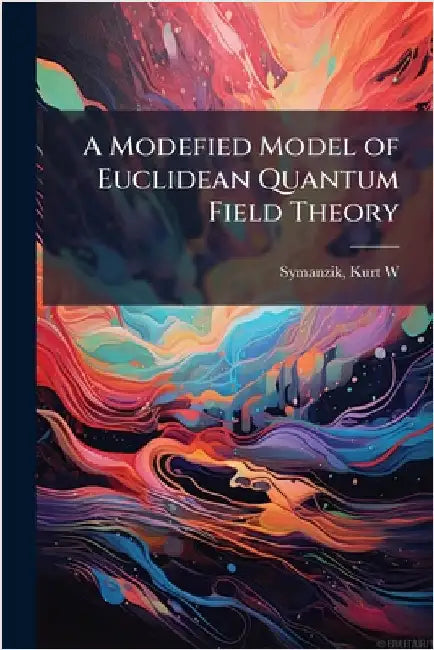 A Modefied Model of Euclidean Quantum Field Theory by Symanzik, Kurt W.