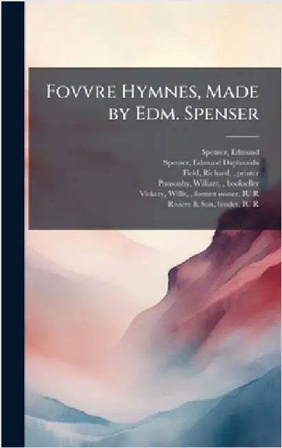 Fovvre Hymnes, Made by Edm. Spenser by Edmund Spenser
