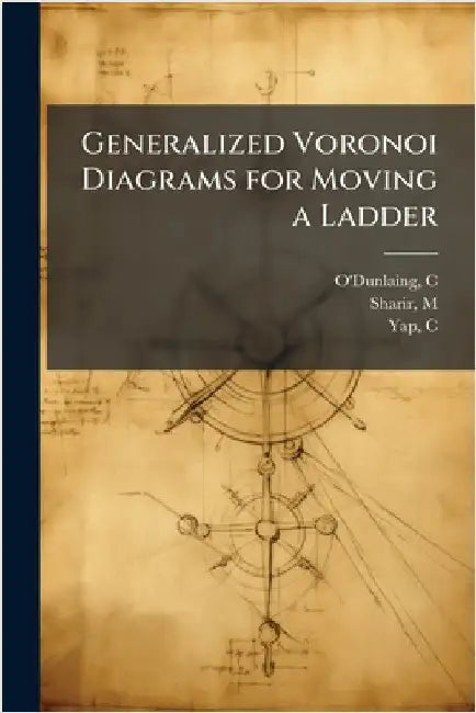 Generalized Voronoi Diagrams for Moving a Ladder by C. O'Dunlaing