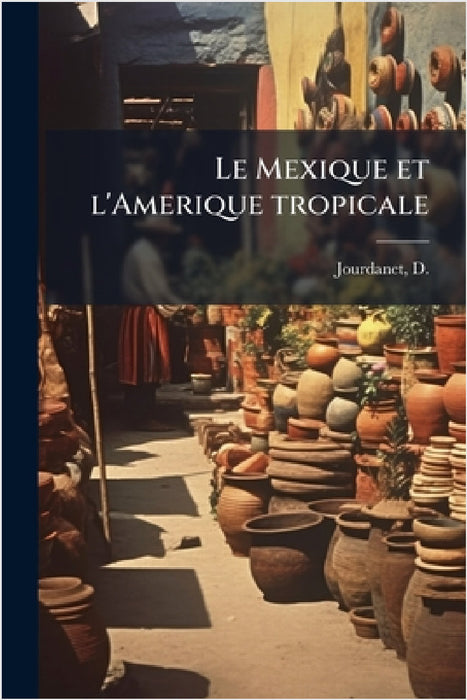 Le Mexique et l'Amerique tropicale by D. B. 1815 Jourdanet