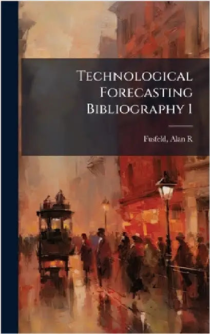 Technological Forecasting Bibliography 1 by Fusfeld, Alan R.