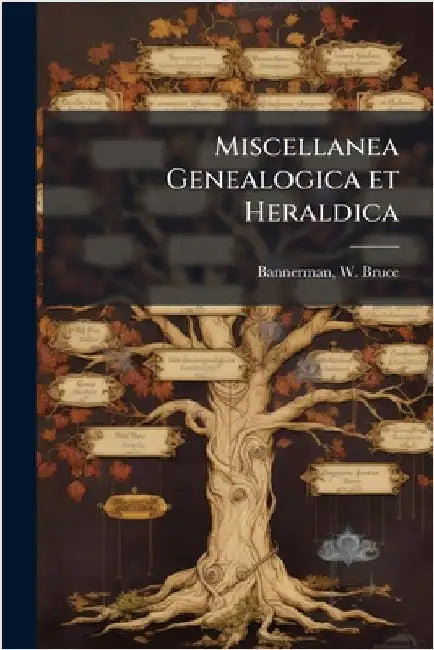 Miscellanea Genealogica et Heraldica by W. Bruce 1862-1933 Bannerman