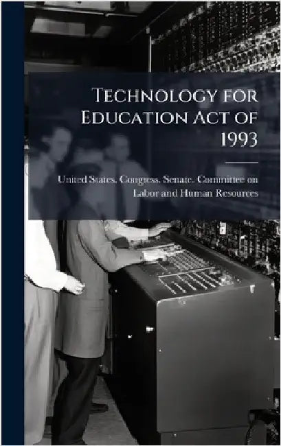 Technology for Education Act of 1993 by United States Congress Senate Comm