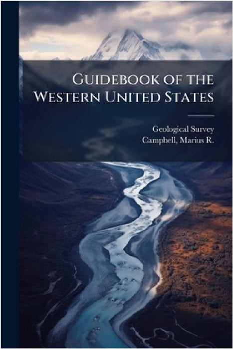 Guidebook of the Western United States by Geological Survey (U S ), Marius R. 1858-1940 Campbell