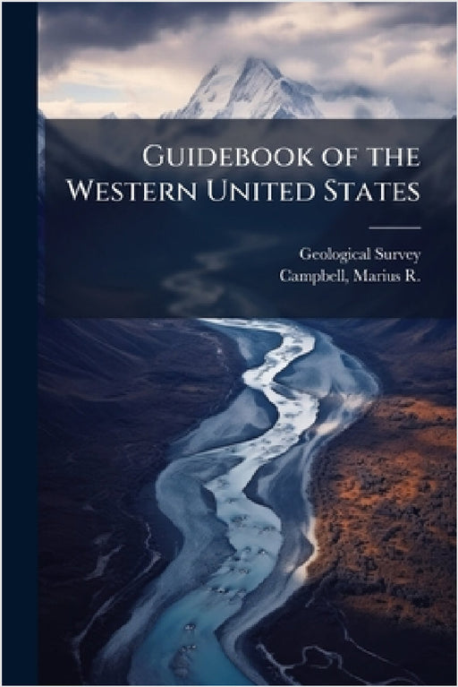 Guidebook of the Western United States by Geological Survey (U S ), Marius R. 1858-1940 Campbell
