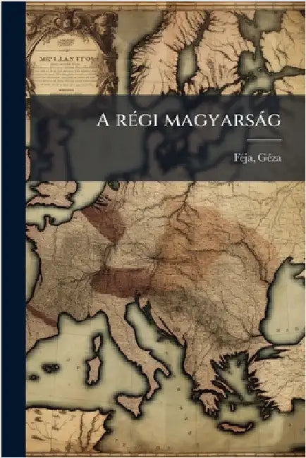 A rÃ(c)gi magyarsàg by Fã(c)Ja, Gã(c)Za