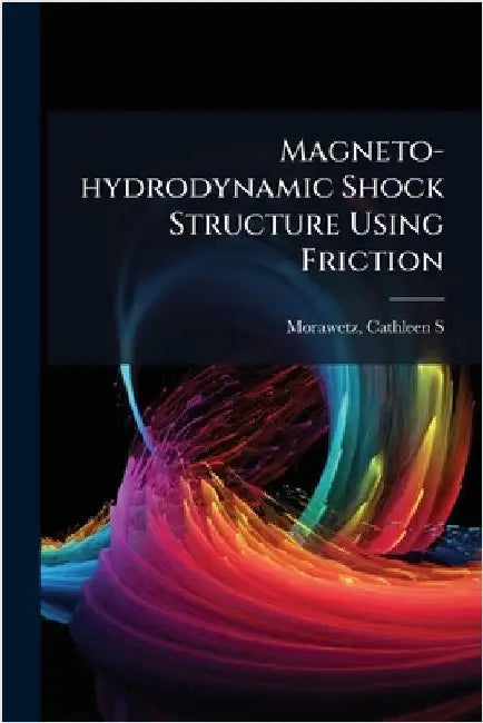 Magneto-hydrodynamic Shock Structure Using Friction by Morawetz, Cathleen S.