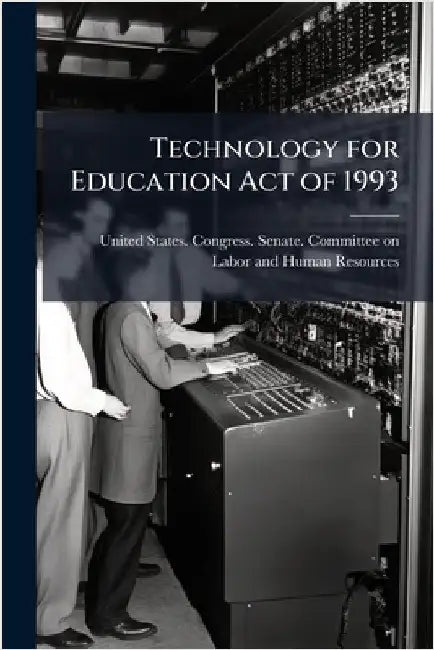 Technology for Education Act of 1993 by United States Congress Senate Comm