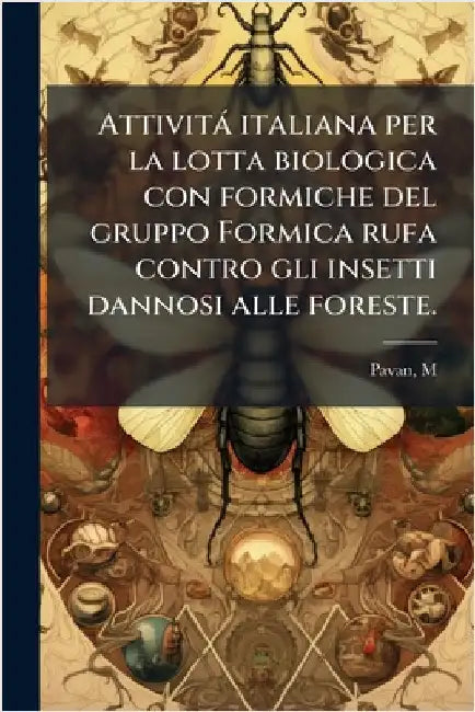 Attività italiana per la lotta biologica con formiche del gruppo Formica rufa contro gli insetti dannosi alle foreste. by M. Pavan