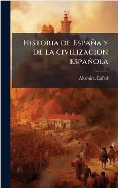 Historia de España y de la civilizacion española by Rafael Altamira