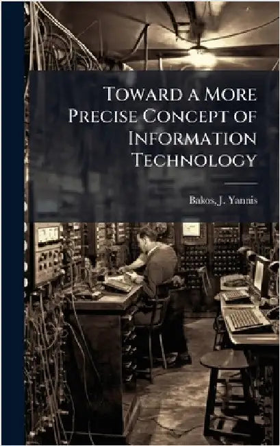 Toward a More Precise Concept of Information Technology by J. Yannis Bakos