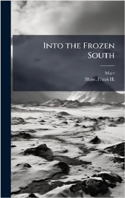 Into the Frozen South by 1902- Marr