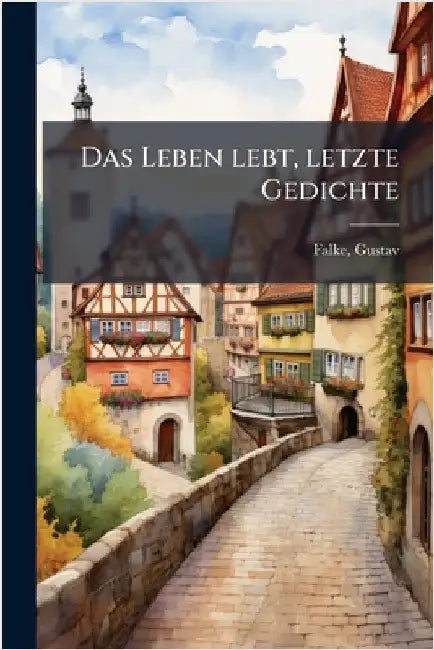 Das Leben lebt, letzte Gedichte by Gustav Falke