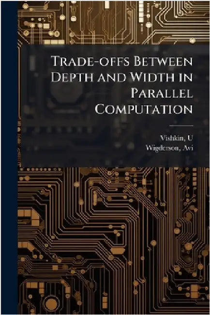 Trade-offs Between Depth and Width in Parallel Computation by Vishkin, U.