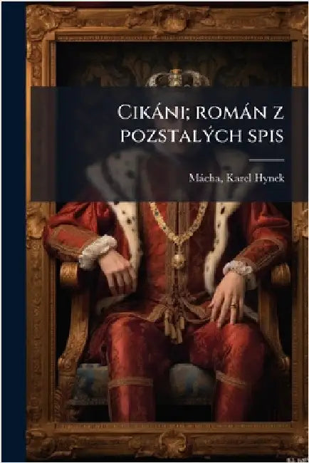 Cikàni; romàn z pozstalÃ1/2ch spis by Màcha, Karel Hynek