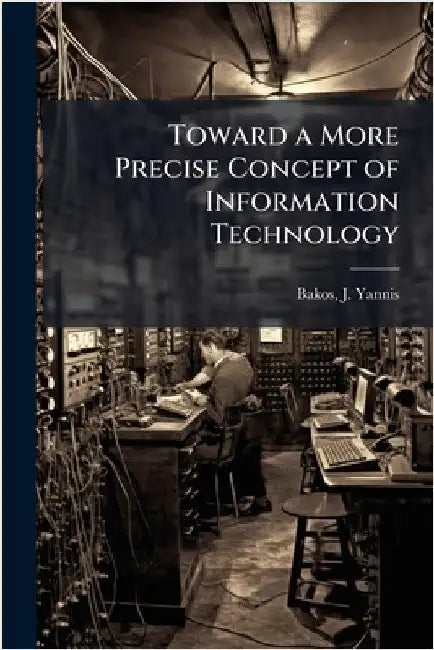 Toward a More Precise Concept of Information Technology by J. Yannis Bakos