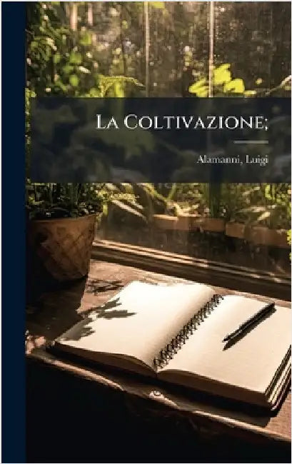 La Coltivazione; by Luigi Alamanni