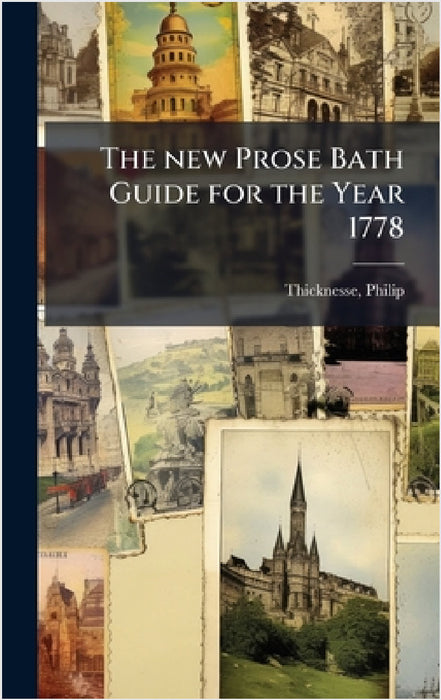 The new Prose Bath Guide for the Year 1778 by Philip Thicknesse