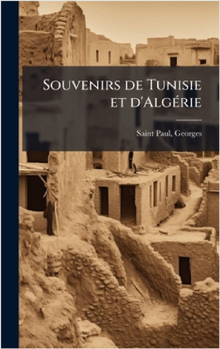 Souvenirs de Tunisie et d'AlgÃ(c)rie by Georges Saint-Paul