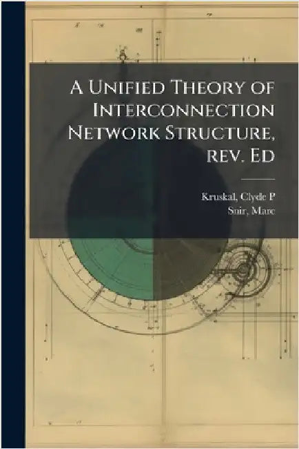 A Unified Theory of Interconnection Network Structure, rev. Ed by Clyde P. Kruskal