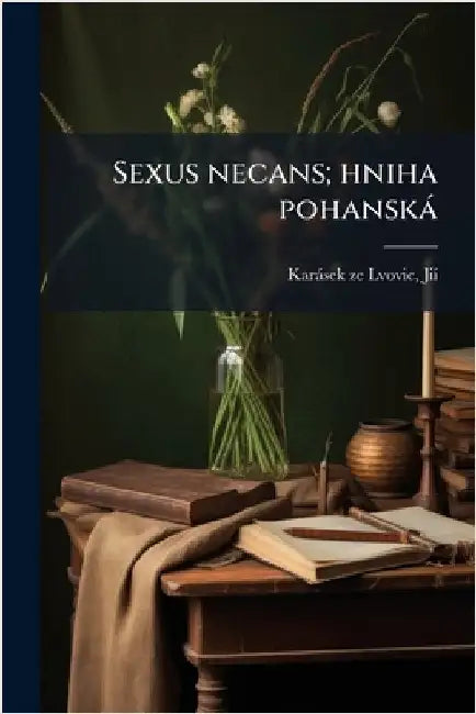 Sexus necans; hniha pohanskà by Karàsek Ze Lvovic, Jiã-