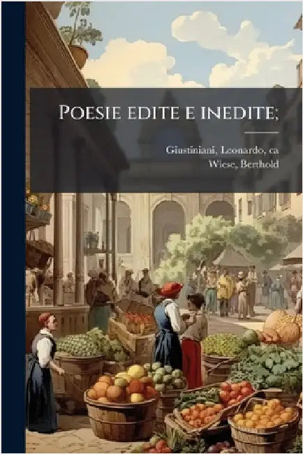 Poesie edite e inedite; by Leonardo Giustiniani