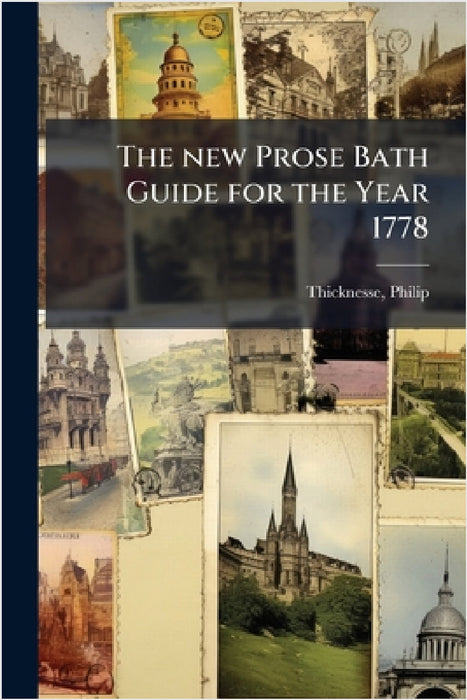 The new Prose Bath Guide for the Year 1778 by Philip Thicknesse