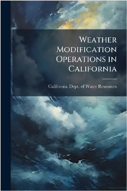 Weather Modification Operations in California by California Dept of Water Resources