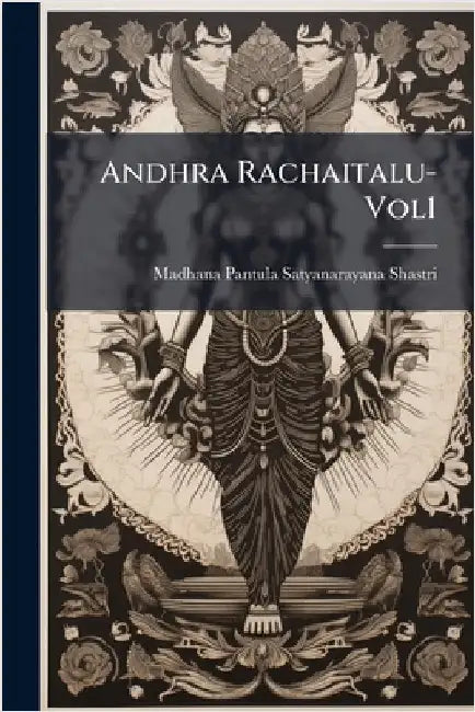 Andhra Rachaitalu-Vol1 by Shastri, Madhana Pantula Satyanarayana