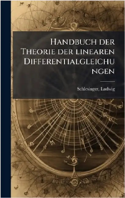 Handbuch der Theorie der linearen Differentialgleichungen by Ludwig Schlesinger