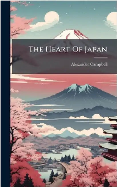 The Heart Of Japan by Campbell, Alexander