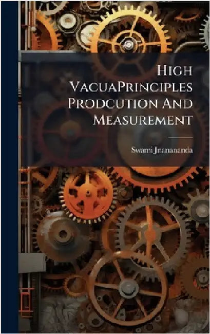 High VacuaPrinciples Prodcution And Measurement by Swami Jnanananda