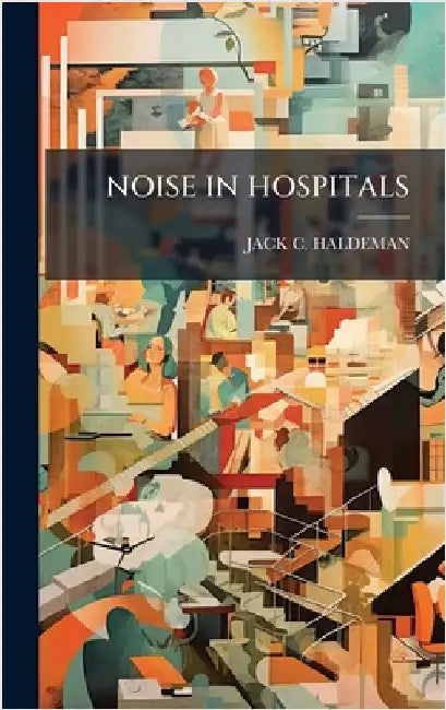 Noise in Hospitals by Haldeman, Jack C.