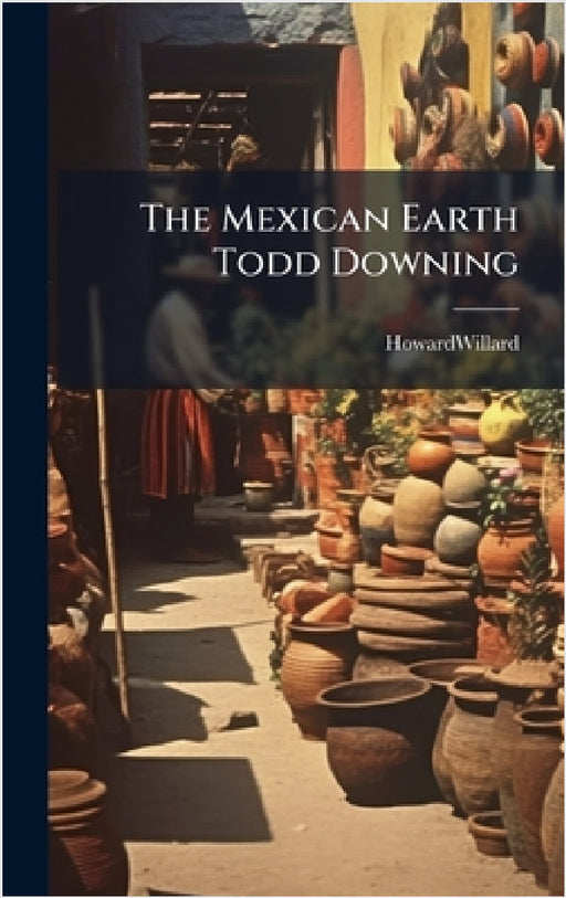 The Mexican Earth Todd Downing by Howardwillard Howardwillard