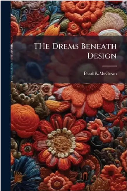 THe Drems Beneath Design by Pearl K. McGown