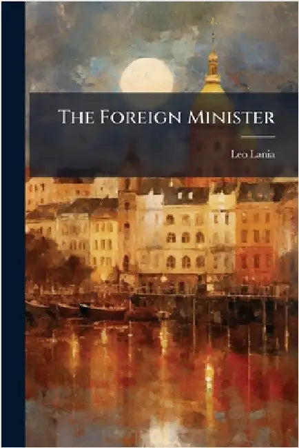 The Foreign Minister by Leo Lania