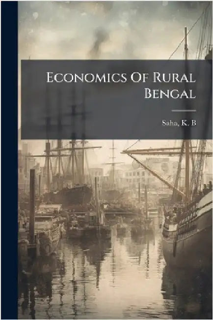 Economics Of Rural Bengal by Saha, K. B.