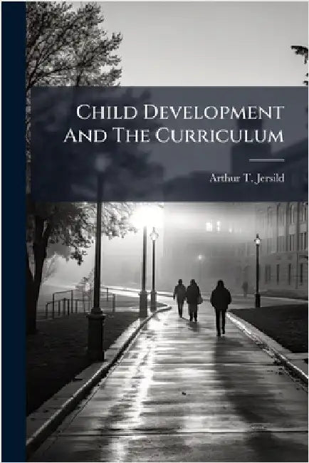 Child Development And The Curriculum by Jersild, Arthur T.