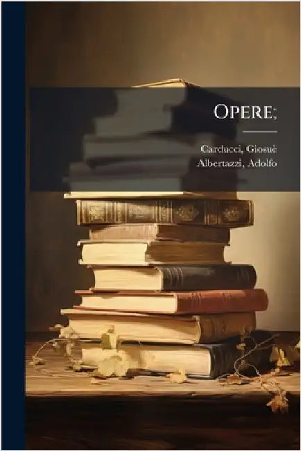 Opere; by Carducci, Giosuè