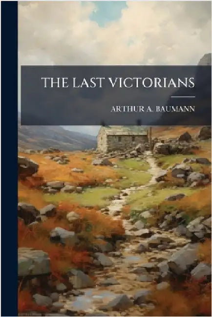 The Last Victorians by Arthur A. Baumann