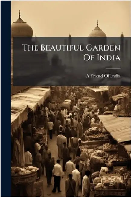 The Beautiful Garden Of India by A Friend of India
