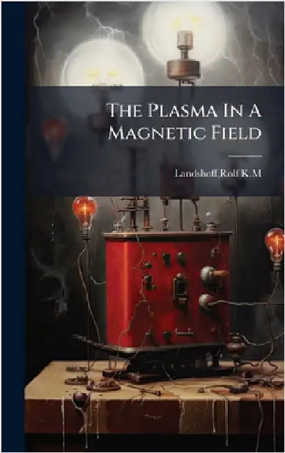 The Plasma In A Magnetic Field by Landshoff, Rolf K. M.