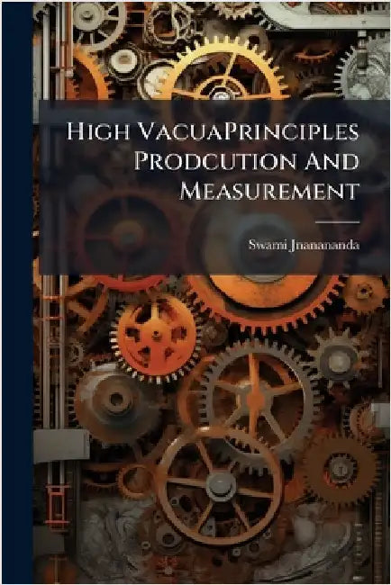 High VacuaPrinciples Prodcution And Measurement by Swami Jnanananda